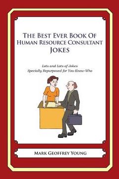 portada The Best Ever Book of Human Resource Consultant Jokes: Lots and Lots of Jokes Specially Repurposed for You-Know-Who (en Inglés)