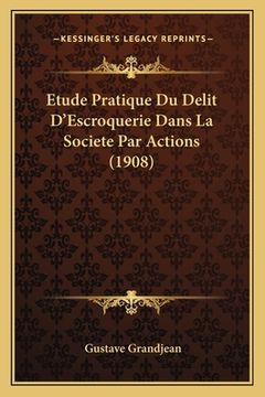 portada Etude Pratique Du Delit D'Escroquerie Dans La Societe Par Actions (1908) (en Francés)