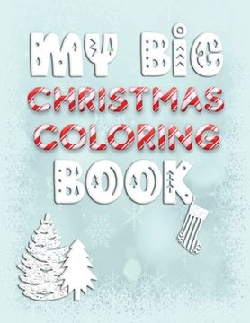 portada My Big Christmas Coloring Book: Holiday Activity Color Workbook for Toddlers & Children Ages 1-3 featuring Letters Numbers Shapes and Colors (en Inglés)