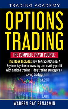 portada Options Trading: The Complete Crash Course: This Book Includes how to Trade Options: A Beginner'S Guide to Investing and Making Profit With Options Trading + day Trading Strategies + Swing Trading (en Inglés)