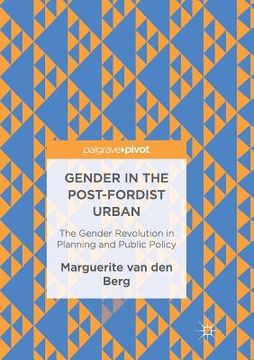 portada Gender in the Post-Fordist Urban: The Gender Revolution in Planning and Public Policy (in English)