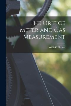 portada The Orifice Meter and Gas Measurement (en Inglés)