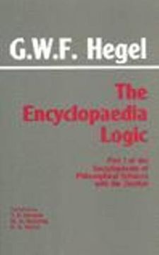 portada The Encyclopaedia Logic: Part i of the Encyclopaedia of the Philosophical Sciences With the Zustze (Hackett Classics) (en Inglés)