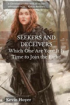 portada Seekers and Deceivers: Which One Are You? It Is Time to Join the Fight! (en Inglés)