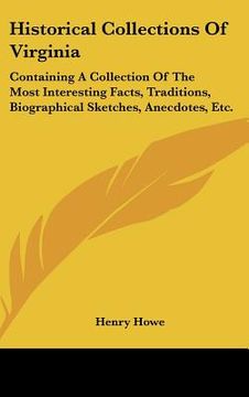 portada historical collections of virginia: containing a collection of the most interesting facts, traditions, biographical sketches, anecdotes, etc. (en Inglés)