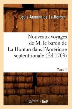 portada Nouveaux Voyages de M. Le Baron de la Hontan Dans l'Amérique Septentrionale. Tome 1 (Éd.1703) (in French)