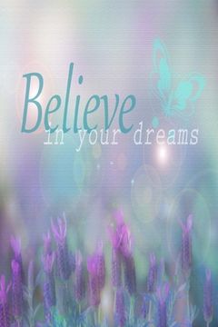 portada Believe In Your Dreams: Inspirational Quote Cover: Lined Journal Notebook (en Inglés)