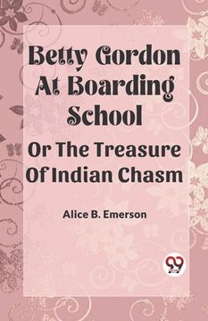 portada Betty Gordon at Boarding School OR The Treasure of Indian Chasm (en Inglés)