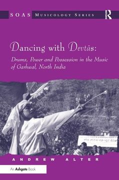 portada Dancing With Devtas: Drums, Power and Possession in the Music of Garhwal, North India (Soas Studies in Music) (en Inglés)