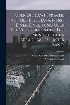 portada Über die Kawi-Sprache auf der Insel Java, nebst einer Einleitung über die Verschiedenheit des menschlichen Sprachbaues. Erster Band. (in German)