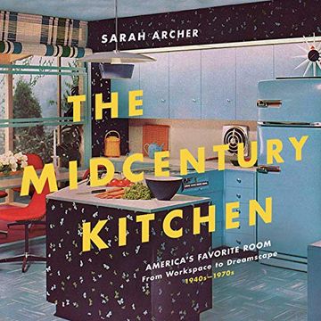 portada The Midcentury Kitchen: America's Favorite Room, From Workspace to Dreamscape, 1940S-1970S (en Inglés)
