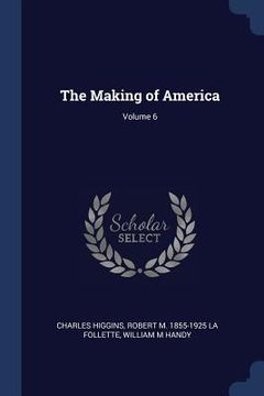 portada The Making of America; Volume 6 (en Inglés)
