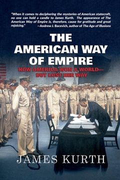 portada The American Way of Empire: How America Won a World--But Lost Her Way
