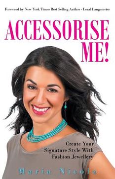 portada Accessorise Me!: Create Your Signature Style With Fashion Jewellery (en Inglés)