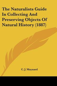 portada the naturalists guide in collecting and preserving objects of natural history (1887) (en Inglés)