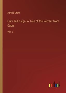 portada Only an Ensign: A Tale of the Retreat from Cabul: Vol. 3 (in English)