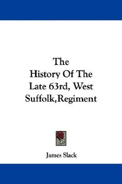 portada the history of the late 63rd, west suffolk, regiment (en Inglés)