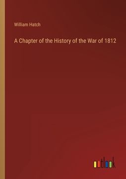 portada A Chapter of the History of the War of 1812 (en Inglés)