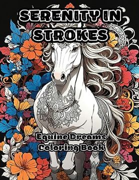 portada Serenity in Strokes: Equine Dreams Coloring Book (en Inglés)