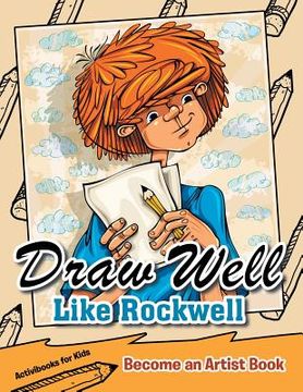 portada Draw Well Like Rockwell: Become an Artist Book (en Inglés)