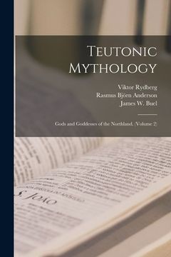 portada Teutonic Mythology: Gods and Goddesses of the Northland. (Volume 2) (en Inglés)
