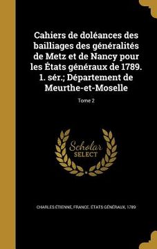 portada Cahiers de doléances des bailliages des généralités de Metz et de Nancy pour les États généraux de 1789. 1. sér.; Département de Meurthe-et-Moselle; T (en Francés)