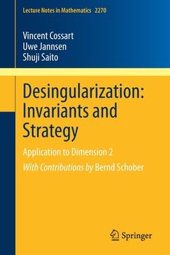 portada Desingularization: Invariants and Strategy: Application to Dimension 2 (en Inglés)