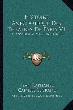 portada Histoire Anecdotique Des Theatres De Paris V1: 1 Janvier A 31 Mars 1896 (1896) (in French)