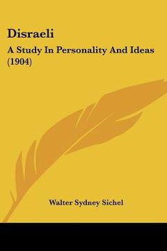 portada disraeli: a study in personality and ideas (1904) (en Inglés)