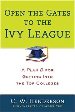 portada Open the Gates to the ivy League: A Plan b for Getting Into the top Colleges (in English)