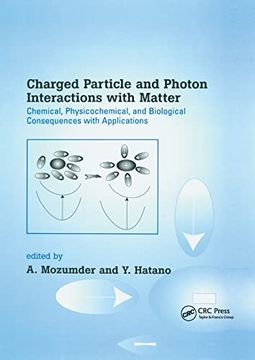 portada Charged Particle and Photon Interactions With Matter: Chemical, Physicochemical, and Biological Consequences With Applications (in English)