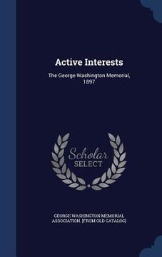 portada Active Interests: The George Washington Memorial, 1897