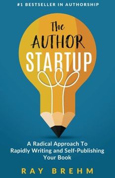 portada The Author Startup: A Radical Approach To Rapidly Writing and Self-Publishing Your Book On Amazon (in English)