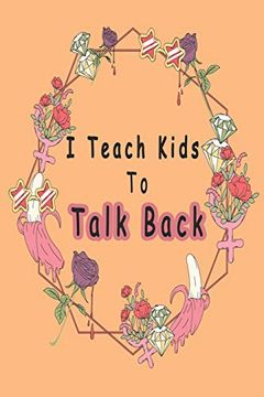 portada I Teach Kids to Talk Back: Speech Language Pathologist, Gift for Speech-Language Pathologist, Speech Therapy Assistants 
