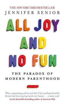 portada All joy and no Fun: The Paradox of Modern Parenthood (in English)