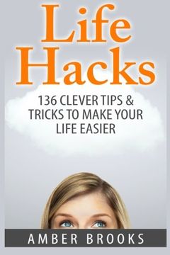 portada Life Hacks: 136 Clever tips & tricks to make your life easier