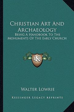 portada christian art and archaeology: being a handbook to the monuments of the early church (en Inglés)