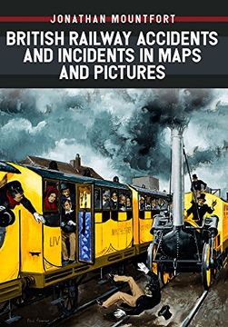 portada British Railway Accidents and Incidents in Maps and Pictures (en Inglés)