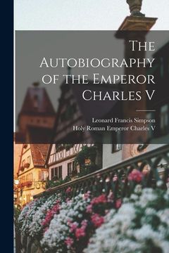 portada The Autobiography of the Emperor Charles V (en Inglés)