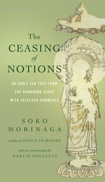 portada The Ceasing of Notions: An Early Zen Text from the Dunhuang Caves with Selected Comments (en Inglés)
