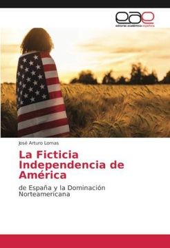 portada La Ficticia Independencia de América (in Spanish)