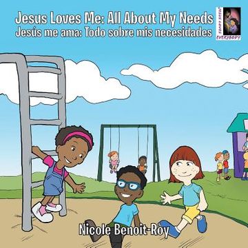 portada Jesus Loves Me / Jesús me ama: All About My Needs / Todo sobre mis necesidades (en Inglés)