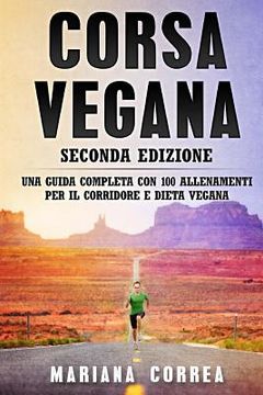 portada CORSA VEGANA SECONDA EDIZiONE: UNA GUIDA COMPLETA CON 100 ALLENAMENTI PER Il CORRIDORE E DIETA VEGANA (en Italiano)