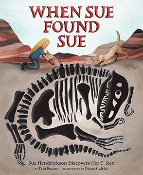 portada When sue Found Sue: Sue Hendrickson Discovers her t. Rex (en Inglés)