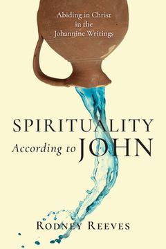 portada Spirituality According to John: Abiding in Christ in the Johannine Writings (en Inglés)