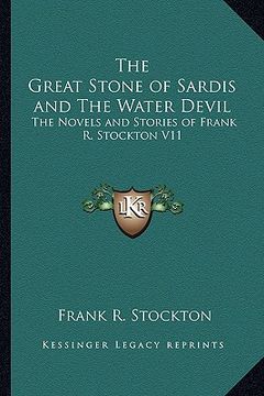 portada the great stone of sardis and the water devil: the novels and stories of frank r. stockton v11 (en Inglés)