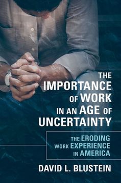 portada The Importance of Work in an age of Uncertainty: The Eroding Work Experience in America (en Inglés)