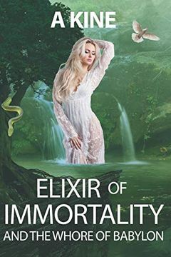 portada Elixir of Immortality and the Whore of Babylon: End Times Prophecy (Beyond the Veil of Propaganda) 