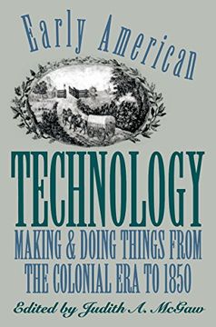 portada Early American Technology: Making and Doing Things From the Colonial era to 1850 (Published for the Omohundro Institute of Early American History and Culture, Williamsburg, Virginia) (en Inglés)