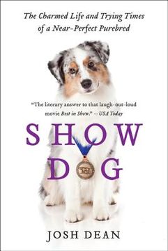 portada show dog: the charmed life and trying times of a near-perfect purebred (in English)